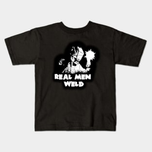 Real men WELD! Kids T-Shirt